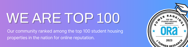 We are top 100 - Our community ranked among the top 100 student housing property in the nation for online reputation. 